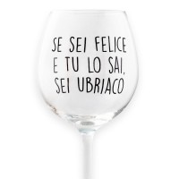 Calice da vino personalizzato "Se sei felice e tu lo sai, sei ubriaco"