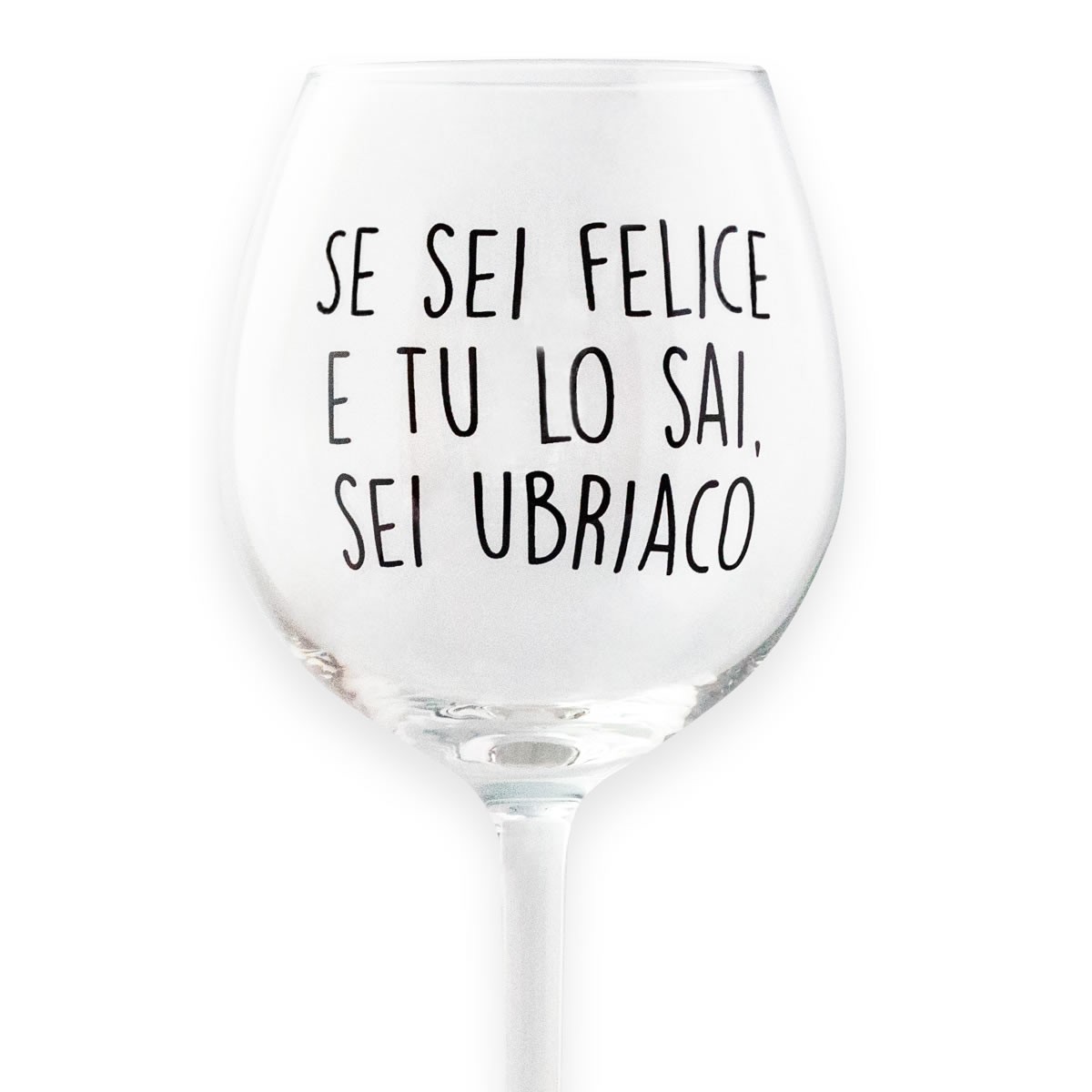 Calice da vino personalizzato SE SEI FELICE E TU LO SAI, SEI UBRIACO 