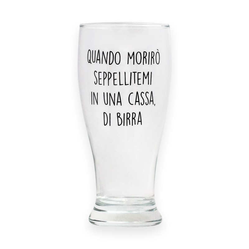 Bicchiere da birra &quot;QUANDO MORIRO&#039; SEPPELLITEMI IN UNA CASSA DI BIRRA&quot;