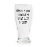 Bicchiere da birra "QUANDO MORIRO' SEPPELLITEMI IN UNA CASSA DI BIRRA"