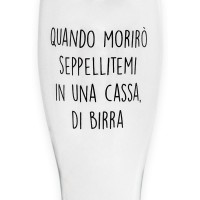 Bicchiere da birra "QUANDO MORIRO' SEPPELLITEMI IN UNA CASSA DI BIRRA"