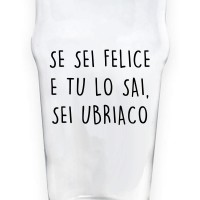 Bicchiere da birra "SE SEI FELICE E TU LO SAI, SEI UBRIACO"