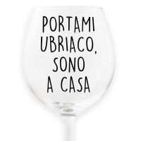 Calice da vino personalizzato "PORTAMI UBRIACO, SONO A CASA"